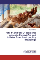 'stx 1' and 'stx 2' toxigenic genes in Escherichia coli isolates from local poultry droppings 6200455899 Book Cover