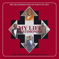 My Life Testimonies: The Transformations of God in My Life! 1490711228 Book Cover