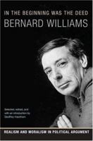 In the Beginning Was the Deed: Realism and Moralism in Political Argument 0691134103 Book Cover