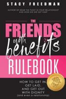 The Friends with Benefits Rulebook: How to Get In, Get Laid and Get Out with Dignity (and Even a Relationship) 149595708X Book Cover