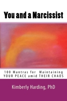 You and a Narcissist: 100 Mantras for maintaining YOUR PEACE amid THEIR CHAOS 1539120503 Book Cover