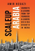 Scaleup Arabia: Journeys & Lessons from Top Founders & Leaders Driving Growth in MENA 1068476001 Book Cover