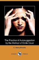 The Practice of Autosuggestion by the Method of Emile Coue 1543010458 Book Cover