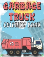 Garbage Truck Coloring Book: Coloring Book for Kids and Trucks lovers, A Collection of Garbage truck Coloring pages B08PJPQTWS Book Cover