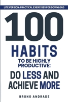 100 Habits to be highly productive: Do less and achieve more (Version LITE) B0DQJGWHX6 Book Cover