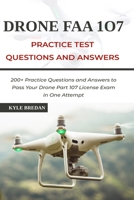 Drone FAA 107 License Practice Test Questions and Answers: 200+ Practice Questions & Answers to Pass Your Drone Part 107 License Test in One Attempt B097SSBNJ6 Book Cover