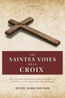Les Saintes Voies de la Croix: Où il est traité de plusieurs peines intérieures et extérieures, et des moyens d'en faire bon usage 2384550926 Book Cover