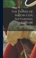The Papers of Major-Gen. Nathanael Greene 1018527729 Book Cover