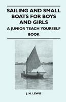 Sailing and Small Boats for Boys and Girls - A Junior Teach Yourself Book 1447411455 Book Cover