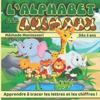 L'Alphabet des Animaux: Cahier d'écriture méthode Montessori dès 3 ans - Apprendre à tracer les lettres et les chiffres en s'amusant - Abcdaire enfant ... enfant 3, 4, 5 et 6 ans B08L2L9V68 Book Cover