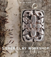 Silver Clay Workshop: Getting Started in Silver Clay Jewellery 1784944807 Book Cover
