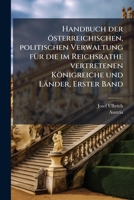 Handbuch der österreichischen, politischen Verwaltung fÃ1/4r die im Reichsrathe vertretenen Königreiche und Länder, Erster Band (German Edition) 1024731847 Book Cover