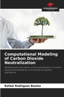 Computational Modeling of Carbon Dioxide Neutralization: Modeling and simulation of the quantification of carbon dioxide neutralized by commercial eucalyptus plantations 6208735483 Book Cover