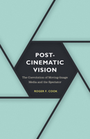 Postcinematic Vision: The Coevolution of Moving-Image Media and the Spectator 1517907667 Book Cover