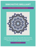 Innovative Brilliant Children Word Puzzles: Ideal Game Book Comes Along With Word Scramble Together With Easy Sudoku Plus Word Seek Discovery Exercises for Clever Younger Pre Schoolers B08CWBFD8R Book Cover