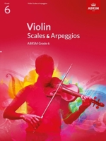 Violin Scales & Arpeggios, ABRSM Grade 6: from 2012 (ABRSM Scales & Arpeggios) 1848493436 Book Cover