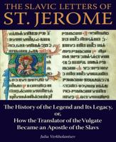 The Slavic Letters of St. Jerome: The History of the Legend and Its Legacy, or, How the Translator of the Vulgate Became an Apostle of the Slavs 0875804853 Book Cover