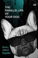 The Parallel Life of Your Dog 1945959193 Book Cover
