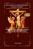 DEVOZIONE AL PREZIOSISSIMO SANGUE DI GESÙ: Preghiere potenti, coroncina e novena per la guarigione e la protezione (Italian Edition) B0FJMKKVQS Book Cover