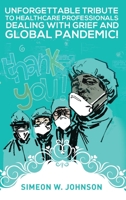 Unforgettable Tribute To Healthcare Professionals, Dealing with Grief, and Global Pandemic! 1955177082 Book Cover