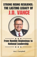STRONG RISING RESILIENCE: THE LASTING LEGACY OF J.D. VANCE: From Humble Beginnings to National Leadership B0DRH14RMP Book Cover