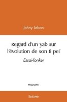 Regard d'un yab sur l'évolution de son ti peï: Essai-fonker (French Edition) 2414551577 Book Cover