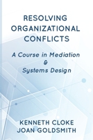 Resolving Organizational Conflicts: A Course on Mediation & Systems Design 1732704694 Book Cover