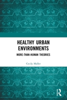 Healthy Urban Environments: More-Than-Human Theories 0367459035 Book Cover