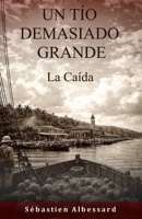 UN TÍO DEMASIADO GRANDE — La Caída (Spanish Edition) B0GN3LGG23 Book Cover