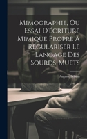 Mimographie, Ou Essai D'écriture Mimique Propre À Régulariser Le Langage Des Sourds-muets (French Edition) 1019453664 Book Cover