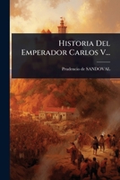 Historia Del Emperador Carlos V... (Spanish Edition) 1024920259 Book Cover