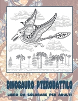 Dinosauro Pterodattilo - Libro da colorare per adulti (Italian Edition) B087RGBT71 Book Cover