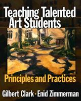 Teaching Talented Art Students: Principles and Practices 080774445X Book Cover