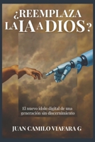 ¿REEMPLAZA LA IA A DIOS?: El nuevo ídolo digital de una generacion sin discernimiento (Spanish Edition) B0FNLNZH4H Book Cover