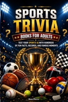 Sports Trivia Books for Adults: Test Your Sports IQ with Hundreds of Fun Facts, Records, and Famous Moments B0FSR4S5QR Book Cover