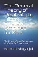 The General Theory of Relativity by Albert Einstein Simplified for Kids: The Ultimate Simplified Version of a Scientific Breakthrough 1794086110 Book Cover