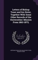 Letters of Bishop Tozer and His Sister, Together With Some Other Records of the Universities' Mission From 1863-1873; 1178088014 Book Cover