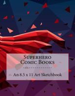 Superhero Comic Books : An 8. 5 X 11 Art Sketchbook 1546639233 Book Cover