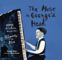 The Music in George's Head: George Gershwin Creates Rhapsody in Blue 1629790990 Book Cover