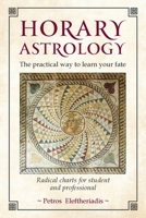 Horary Astrology: The Practical Way to Learn Your Fate: Radical Charts for Student and Professional 1910531219 Book Cover