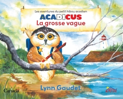 La grosse vague (Les Aventures Du Petit Hibou Acadien Acadicus) 1038322227 Book Cover