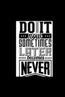 Do It Now, Sometimes Latter Becomes Never - Journal For Self Exploration: A Motivational Notebook Gift For Yourself, Coworkers, Families, Friends, Relatives, Colleagues, Employees, Etc. A Journal For  1677074507 Book Cover