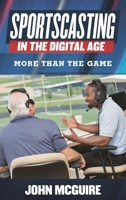 Sportscasting in the Digital Age: More Than the Game 1442246049 Book Cover