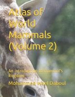 Atlas of World Mammals (Volume 2): An introduction to mammal's kingdom 1672746604 Book Cover