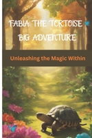 FABIA THE TORTOISE BIG ADVENTURE: Unleashing the Magic Within B0CKNQ584R Book Cover