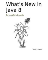 What's New in Java 8: An unofficial guide 1497533503 Book Cover