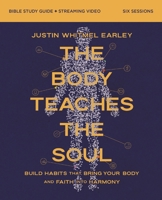 The Body Teaches the Soul Bible Study Guide plus Streaming Video: Ten Essential Habits to Form a Healthy and Holy Life 031018049X Book Cover