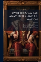 'over The Sea & Far Away'. By R.a. And E.s. Watson... 1274912865 Book Cover