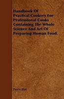 Handbook of Practical Cookery for Professional Cooks Containing the Whole Science and Art of Preparing Human Food. 1443793094 Book Cover