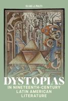 Dystopias in Nineteenth-Century Latin American Literature (Bucknell Studies in Latin American Literature and Theory) 1684486181 Book Cover